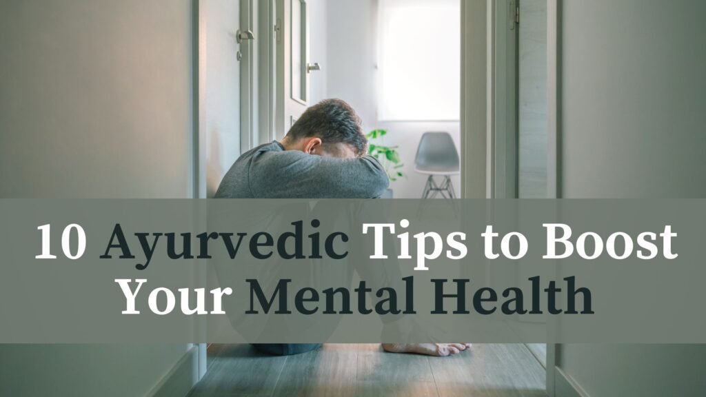 10 Ayurvedic Tips to Boost Your Mental Health