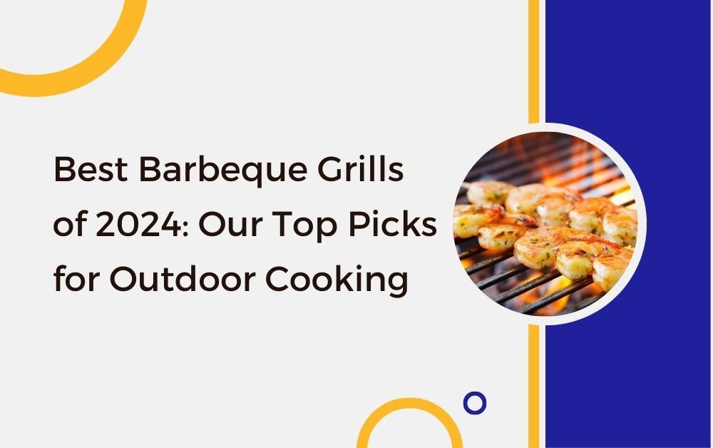 Best Barbeque Grills of 2024 Our Top Picks for Outdoor Cooking