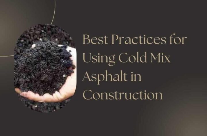 Best Practices for Using Cold Mix Asphalt in Construction