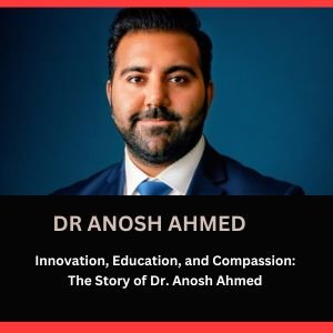 Dr. Anosh Ahmed’s