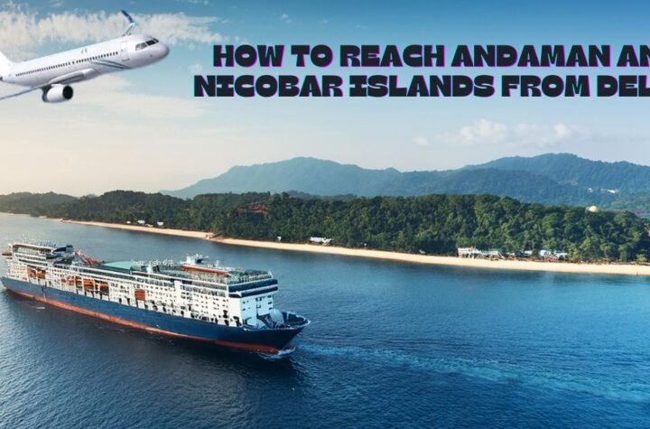 How to reach Andaman and Nicobar Islands from Delhi