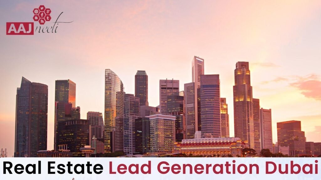 real estate lead generation dubai with aajneeti advertising