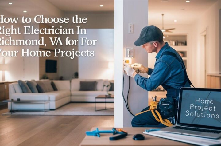 How to Choose the Right Electrician in Richmond, VA for Your Home Projects