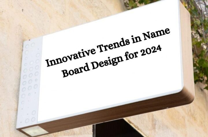 Innovative Trends in Name Board Design for 2024