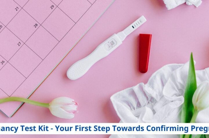 Pregnancy Test Kit - Your First Step Towards Confirming Pregnancy